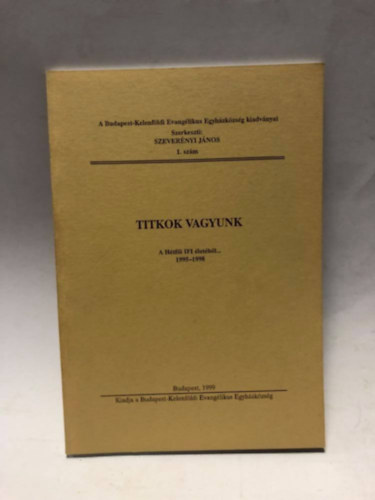 Szerk. Szereményi János - Titkok vagyunk (a hétfői IFI életéből...)