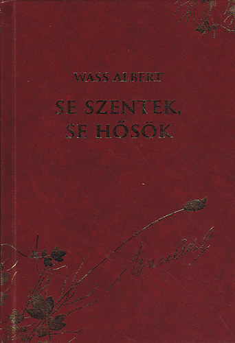Wass Albert - Se szentek, se hősök