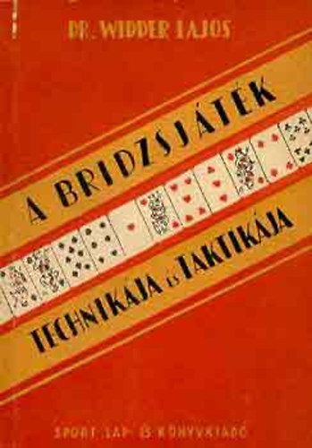 Dr. Widder Lajos - A bridzsj�t�k technik�ja �s taktik�ja