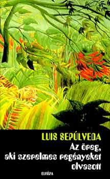 Luis Sepúlveda - Az öreg, aki szerelmes regényeket olvasott