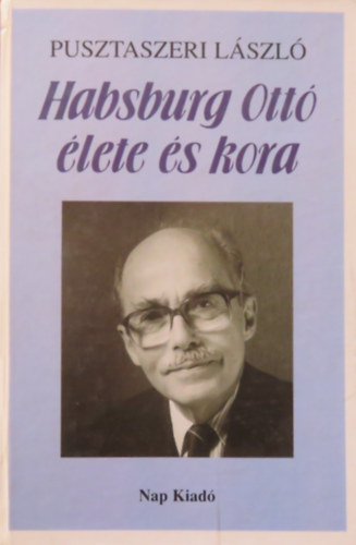 Pusztaszeri Lszl - Habsburg Ott lete s kora
