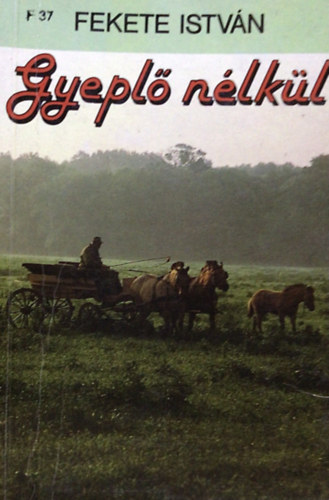 Fekete Istv�n - Gyepl� n�lk�l