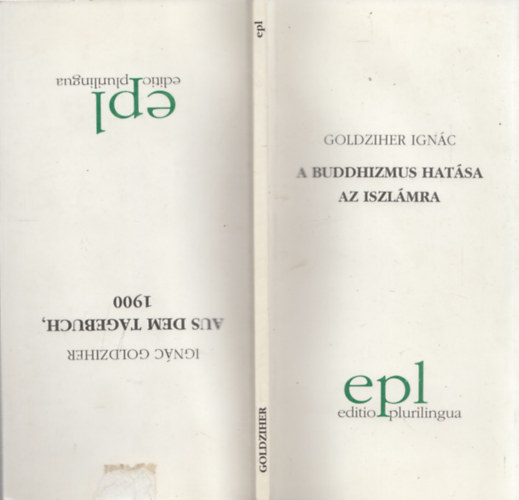 Goldziher Ignc - A buddhizmus hatsa az iszlmra - Aus dem Tagebuch, 1900 (2 m egy ktetben)