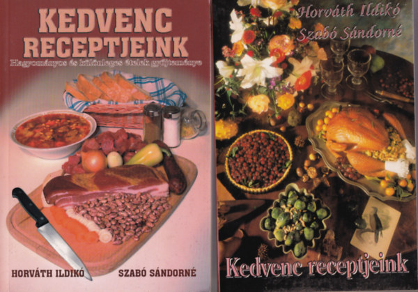 Horvth Ildik -Szab Sndorn - 2 db Szakcsknyv  Horvth Ildik   ( Kedvenc receptjeink + Kedvenc receptjeink )