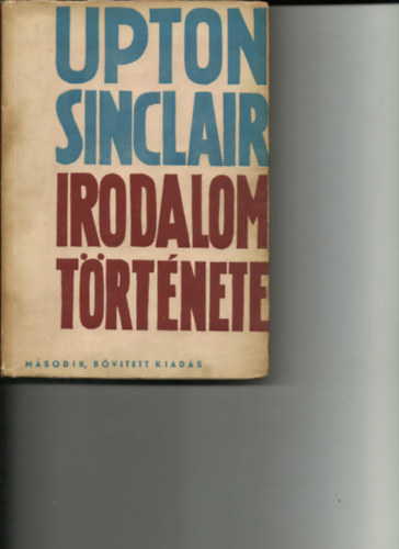 Upton Sinclair - Upton Sinclair irodalomt�rt�nete (m�sodik, b�v�tett kiad�s)