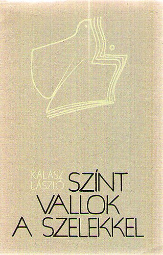 Kalsz Lszl - Sznt vallok a szelekkel