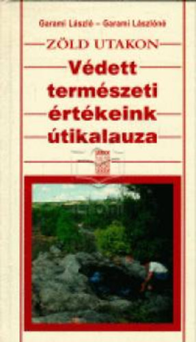 Garami Lszln; Garami - Zld utakon - Vdett termszeti rtkeink tikalauza