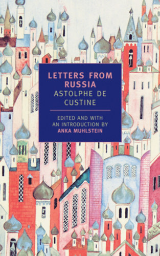 Astolphe de Custine, Anka Muhlstein (Edit.) - Letters from Russia
