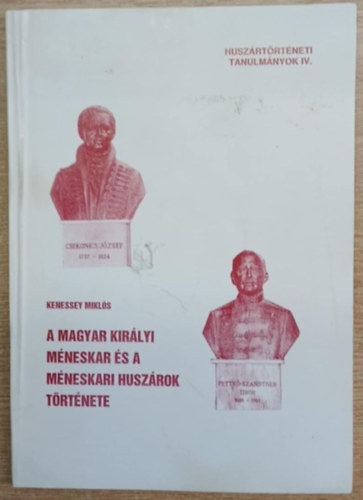 Kenessey Mikls - A magyar kirlyi mneskar s a mneskari huszrok trtnete