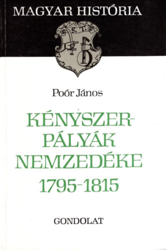 Poór János - Kényszerpályák nemzedéke 1795-1815 (magyar história)