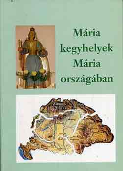 Ipolyv�lgyi N�meth J. Krisztom - M�ria kegyhelyek M�ria orsz�g�ban