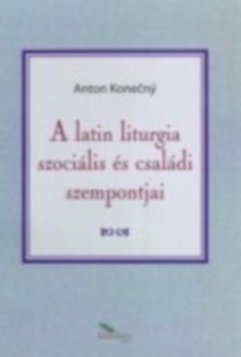 Anton Konečný - A latin liturgia szociális és családi szempontjai