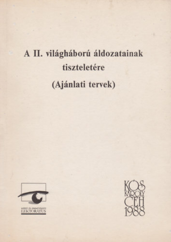 Beke Pl (szerk.) - A II. vilghbor ldozatainak tiszteletre (Ajnlati tervek)