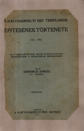 Szeremlei Smuel - A h.m.vsrhelyi ref. templomok ptsnek trtnete 1714-1914.