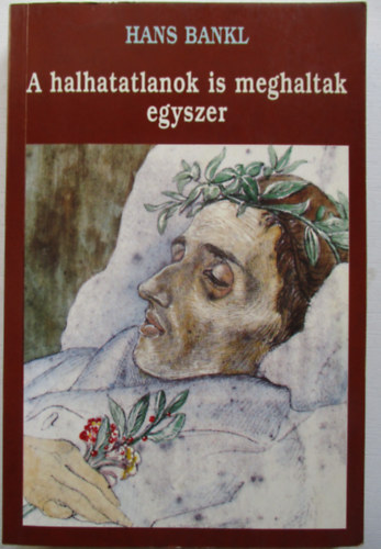 Hans Bankl - A halhatatlanok is meghaltak egyszer