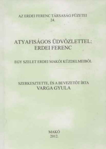 Varga Gyula (szerk.) - Atyafisgos dvzlettel: Erdei Ferenc (Egy szelet Erdei maki kzdelmeibl)