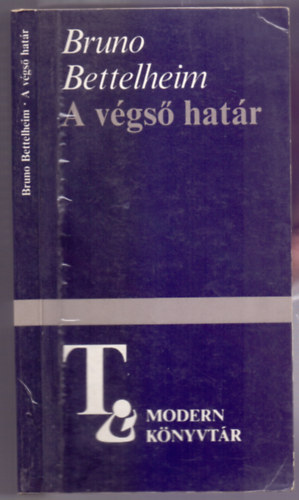 Bruno Bettelheim - A végső határ - Tanulmányok