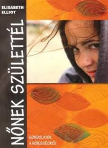 Elisabeth Elliot - Nnek szlettl