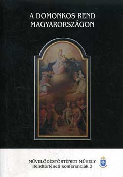 Ill�s P�l Attila- Z�gorhidi Czig�ny Bal�zs (szerk) - A domonkos rend Magyarorsz�gon (Rendt�rt�neti konferenci�k 3.)
