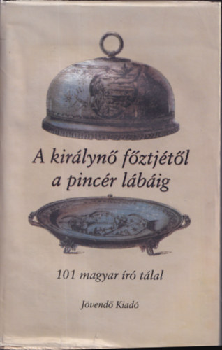 Alexander Brody (szerk.); Nemnyi Zsolt - A kirlyn fztjtl a pincr lbig - 101 magyar r tlal