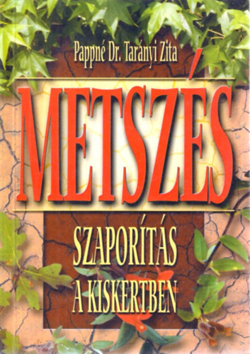 Pappné Dr. Tarányi Zita - Metszés szaporítás a kiskertben