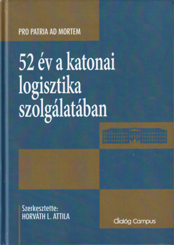 Horv�th L. Attila - 52 �v a katonai logisztika szolg�lat�ban