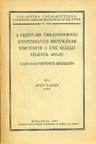 Bojt Lajos - A fejérvári őrkanonokság (custodiatus) birtokának története a XVII. sz. ...