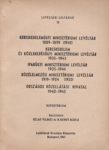 B�lay Vilmos �s H. Kohut M�ria - Kereskedelem�gyi Miniszt�riumi Lev�lt�r 1889-1899 ( 1942)