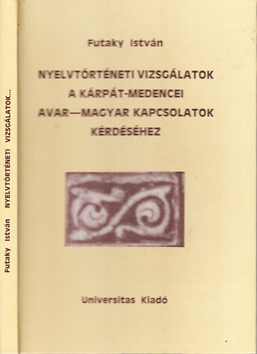 Futaky Istvn - Nyelvtrtneti vizsglatok a Krpt-medencei avar-magyar kapcsolatok krdshez (dediklt)
