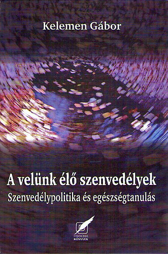 Kelemen Gbor - A velnk l szenvedlyek - Szenvedlypolitika s egszsgtanuls