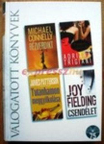 Michael Connelly, James Patterson, Adriana Trigiani, Joy Fielding - Rzverdikt o Tutanhamon meggyilkolsa o Angyali cipellk o Csendlet