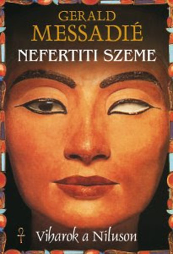 Gerald Messadié - Nefertiti szeme - Viharok a Níluson I.