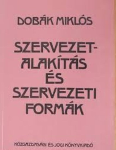 Dobk Mikls - Szervezetalakts s szervezeti formk