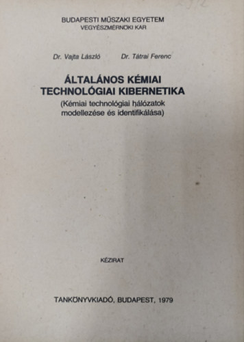 Vajta Lszl dr., Dr.Ttrai Ferenc - ltalnos kmiai technolgiai kibernetika - Kmiai technolgiai hlzatok modellezse s identifiklsa ( Kzirat )