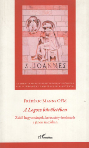 Frédéric Manns OFM - A Logosz bűvöletében: Zsidó hagyományok, keresztény értelmezés a jánosi iratokban