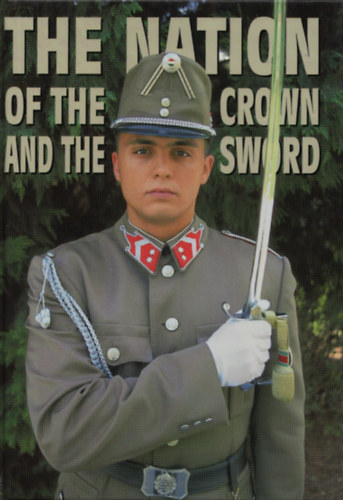T�r�s Istv�n (szerk.); Seb�k J�nos (szerk.) - Hungary: The Nation of the Crown and the Sword