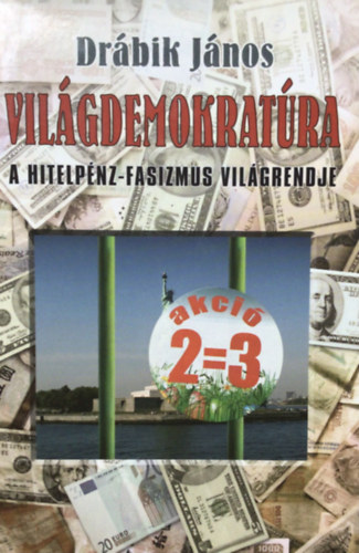 Drbik Jnos - Vilgdemokratra - A hitelpnz-fasizmus vilgrendje