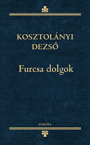 Kosztol�nyi Dezs� - Furcsa dolgok