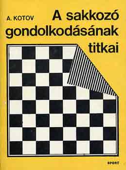 Alexander Kotow - A sakkozó gondolkodásának titkai