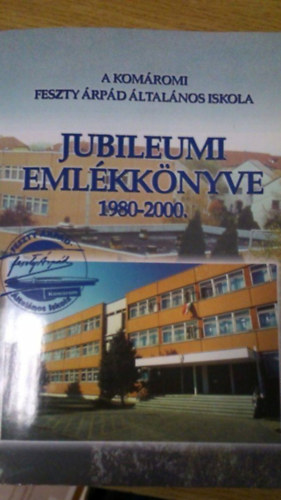Nmeth Jzsefn - A komromi Feszty rpd ltalnos Iskola jubileumi emlkknyve 1980-2000.