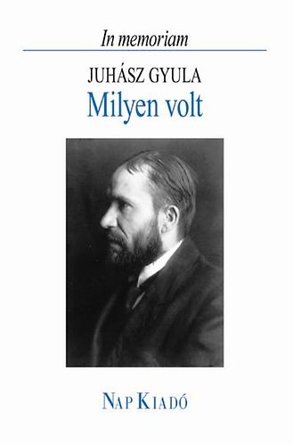 Milyen volt (In memoriam Juh�sz Gyula)