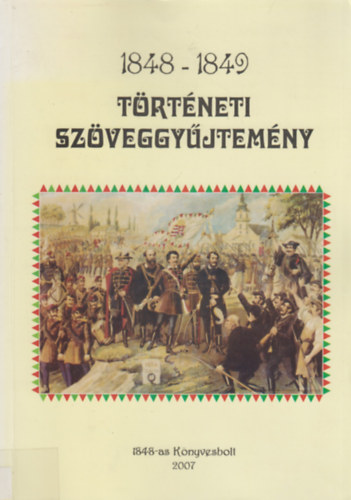 Fejes Zsolt, K�szegi Levente - 1848-1849 T�rt�neti Sz�veggy�jtem�ny