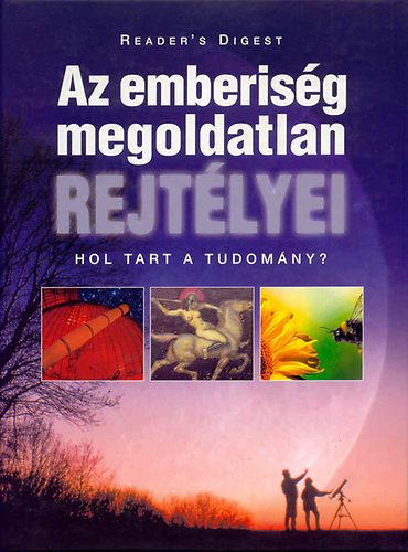 Az emberisg megoldatlan rejtlyei - Hol tart a tudomny? (Reader's Digest)