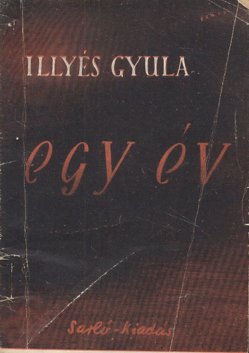 Illy�s Gyula - Egy �v (Versek 1944. szeptember - 1945. szeptember)- I. kiad�s