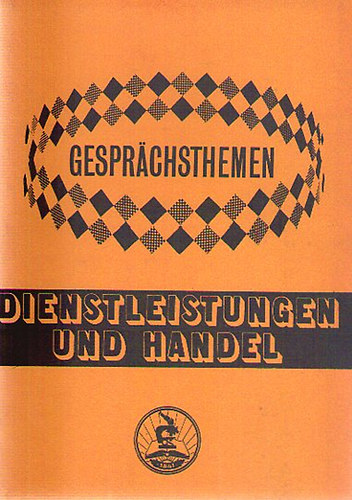 Gespr�chsthemen - Dienstleistungen und Handel  + Ungarn + Verkehr + Wohnungsfrage + Arbeit - 5 db  Seg�dk�nyv a TIT Nyelviskol�k halad� szint� tanfolyamai sz�m�ra