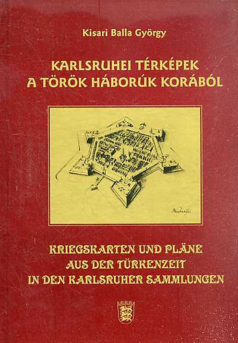 Kisari Balla Gy�rgy - Karlsruhei t�rk�pek a t�r�k h�bor� kor�b�l