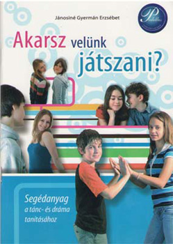 Jnosin Gyermn Erzsbet - Akarsz velnk jtszani? - Segdanyag a tnc s drma tantshoz