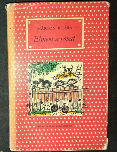 Márton Klára, Lengyel Balázs (szerk.) - Elment a vonat (Pöttyös Könyvek; Jurida Károly rajzaival)