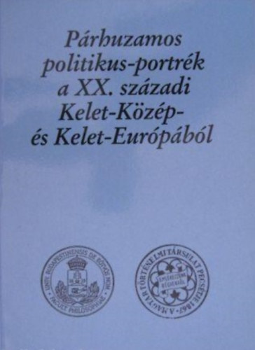 Szabolcs Ottó (szerk.) - Párhuzamos politikus-portrék a XX. századi Kelet-Közép- és Kelet-Európából