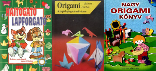 Robert Harbin, Kricskovics Zsuzsanna, Vgh Hajnalka (szerk.) - 3 db origami knyv: Origami - a paprhajtogats mvszete  + Nagy origami knyv + Hajtogat lapforgat - rdekes paprfigurk lpsrl lpsre
